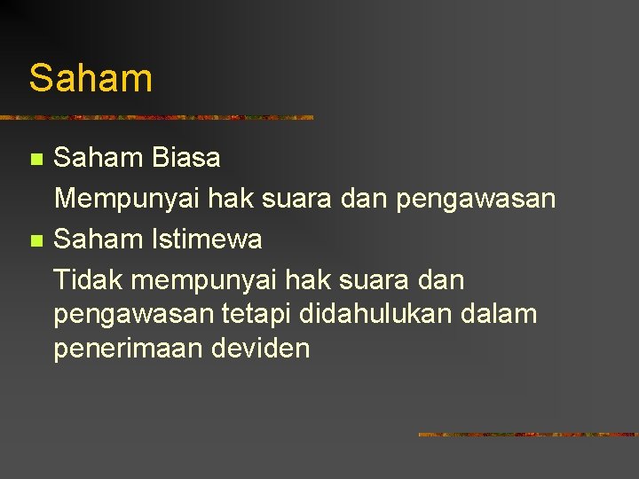 Saham n n Saham Biasa Mempunyai hak suara dan pengawasan Saham Istimewa Tidak mempunyai