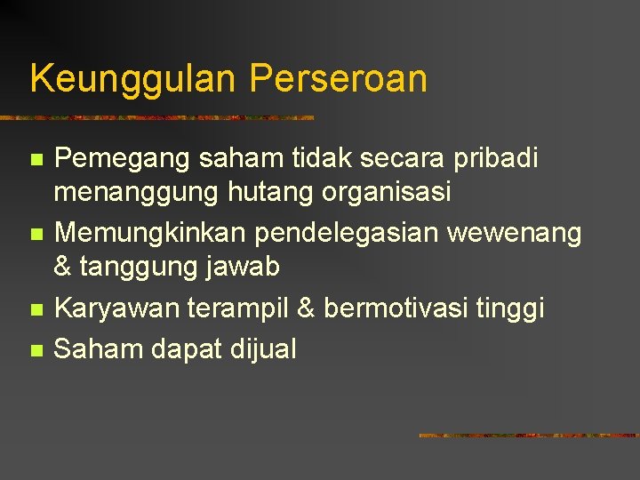 Keunggulan Perseroan n n Pemegang saham tidak secara pribadi menanggung hutang organisasi Memungkinkan pendelegasian