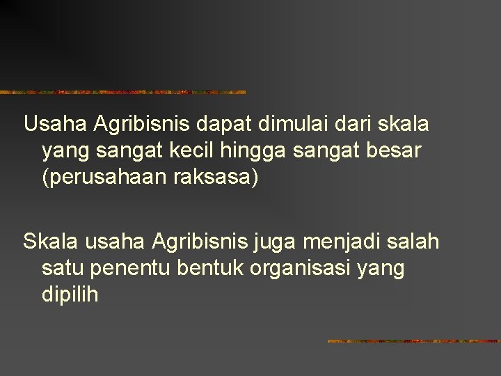 Usaha Agribisnis dapat dimulai dari skala yang sangat kecil hingga sangat besar (perusahaan raksasa)