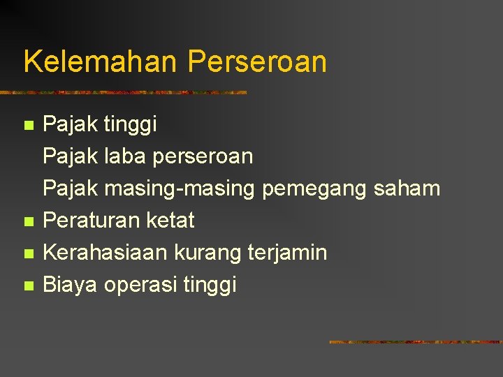 Kelemahan Perseroan n n Pajak tinggi Pajak laba perseroan Pajak masing-masing pemegang saham Peraturan