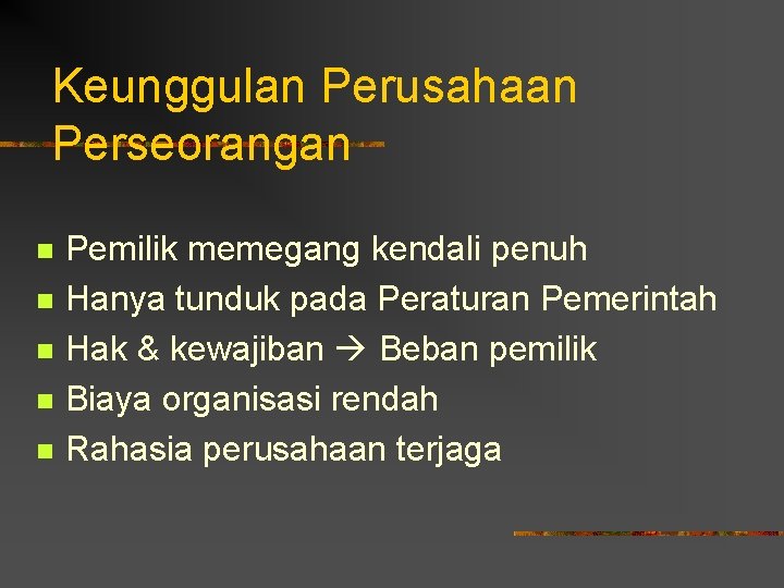 Keunggulan Perusahaan Perseorangan n n Pemilik memegang kendali penuh Hanya tunduk pada Peraturan Pemerintah