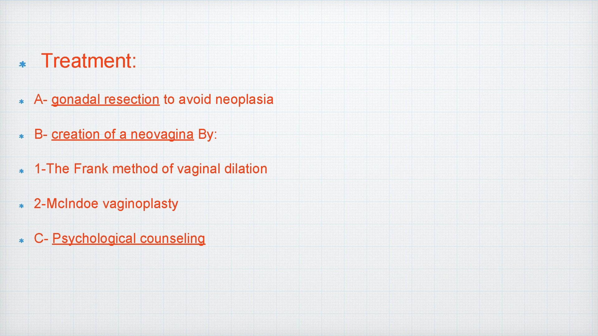 Treatment: A- gonadal resection to avoid neoplasia B- creation of a neovagina By: 1