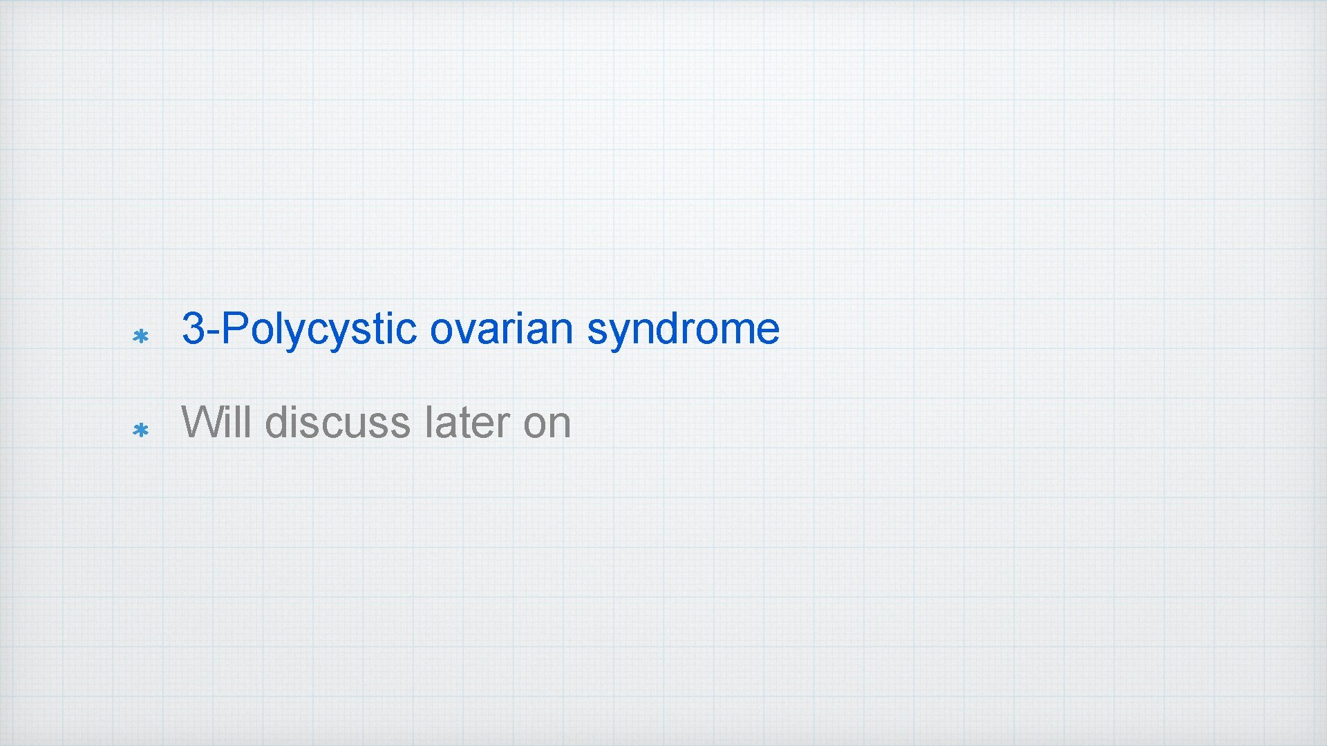 3 -Polycystic ovarian syndrome Will discuss later on 