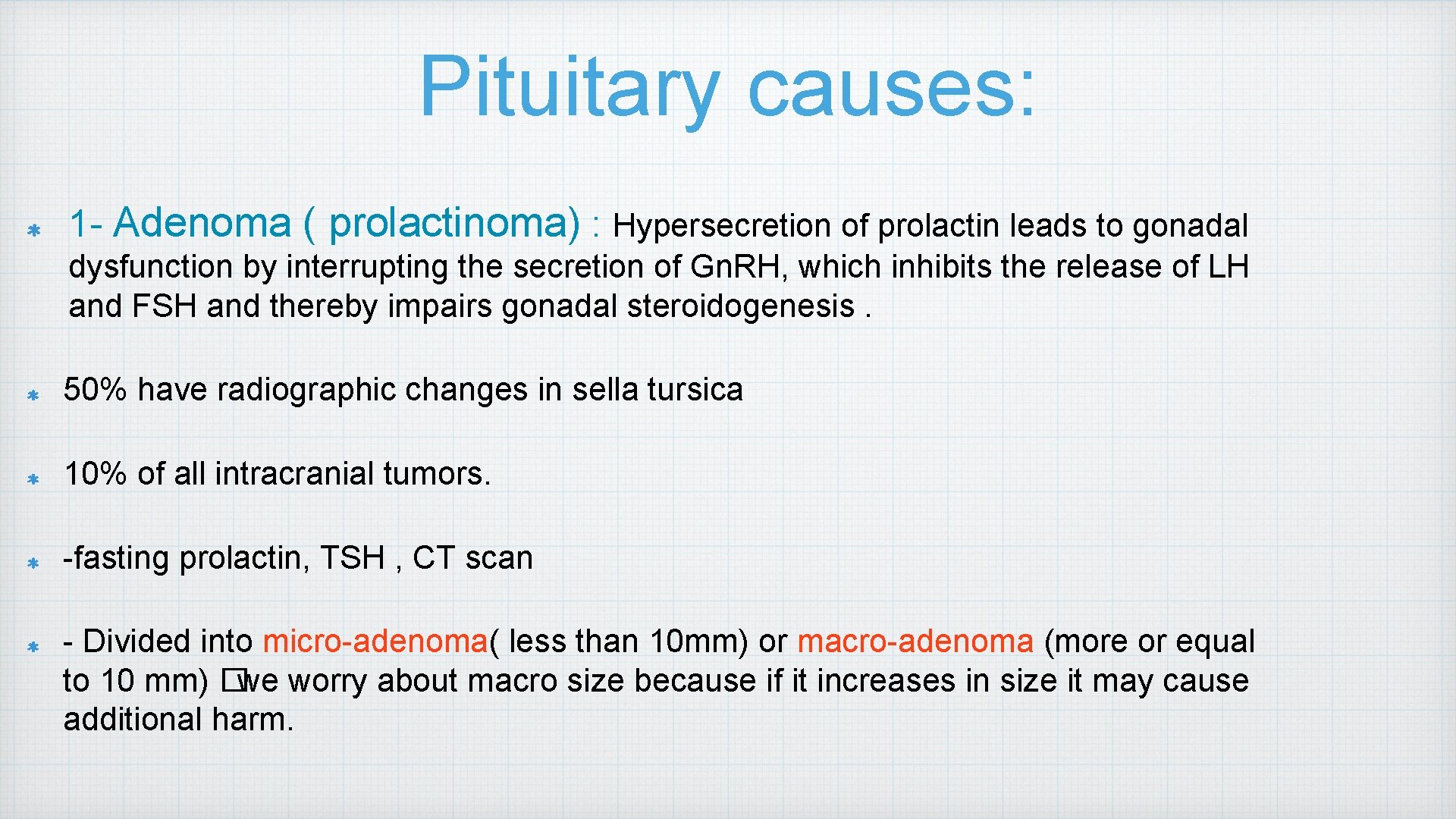 Pituitary causes: 1 - Adenoma ( prolactinoma) : Hypersecretion of prolactin leads to gonadal