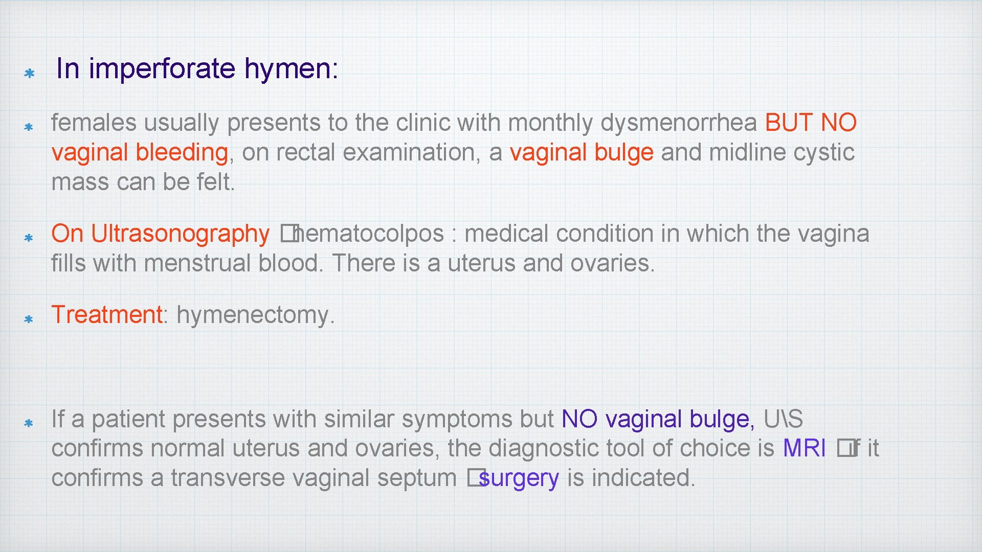 In imperforate hymen: females usually presents to the clinic with monthly dysmenorrhea BUT NO