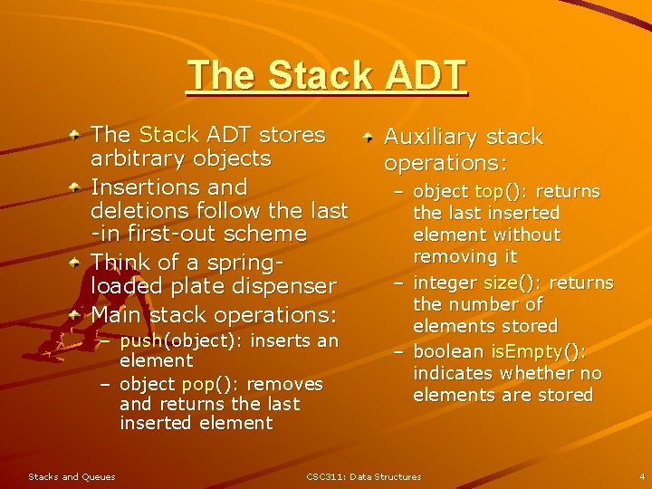 The Stack ADT stores arbitrary objects Insertions and deletions follow the last -in first-out