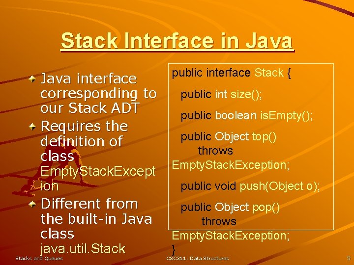 Stack Interface in Java interface corresponding to our Stack ADT Requires the definition of