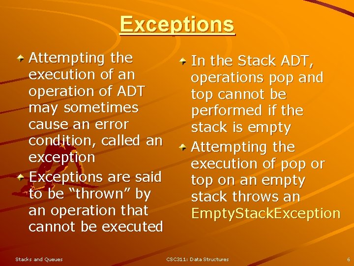 Exceptions Attempting the execution of an operation of ADT may sometimes cause an error