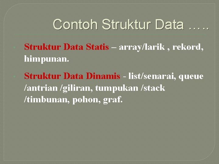 Contoh Struktur Data …. . • Struktur Data Statis – array/larik , rekord, himpunan.