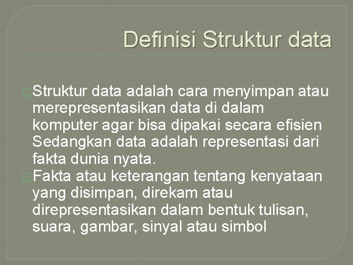 Definisi Struktur data �Struktur data adalah cara menyimpan atau merepresentasikan data di dalam komputer
