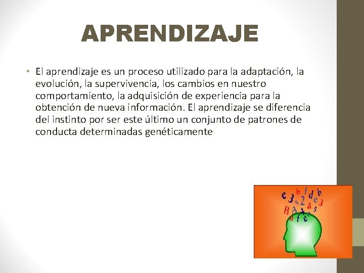 APRENDIZAJE • El aprendizaje es un proceso utilizado para la adaptación, la evolución, la