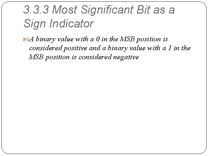 3. 3. 3 Most Significant Bit as a Sign Indicator A binary value with