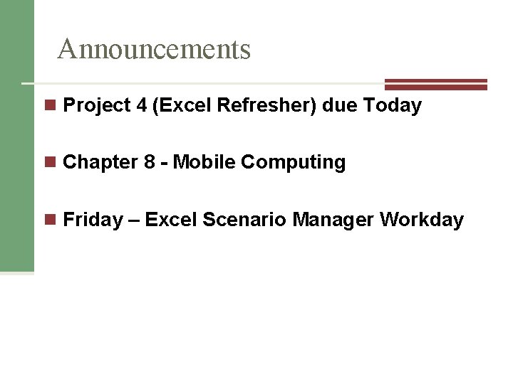 Announcements n Project 4 (Excel Refresher) due Today n Chapter 8 - Mobile Computing