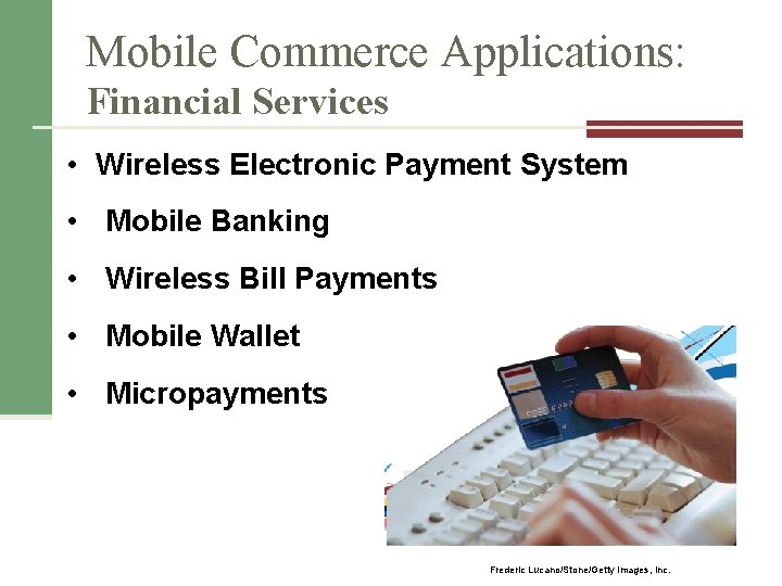 Mobile Commerce Applications: Financial Services • Wireless Electronic Payment System • Mobile Banking •