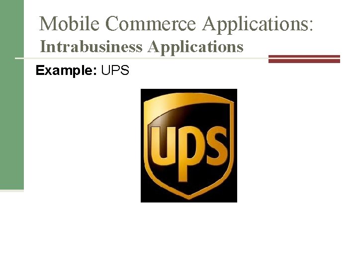 Mobile Commerce Applications: Intrabusiness Applications Example: UPS 