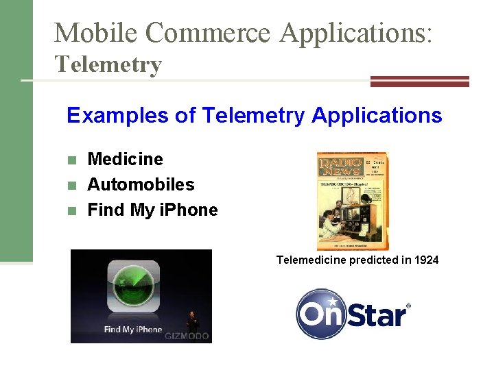 Mobile Commerce Applications: Telemetry Examples of Telemetry Applications n n n Medicine Automobiles Find