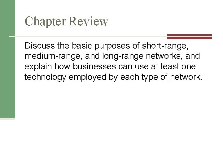 Chapter Review Discuss the basic purposes of short-range, medium-range, and long-range networks, and explain