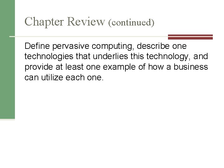 Chapter Review (continued) Define pervasive computing, describe one technologies that underlies this technology, and