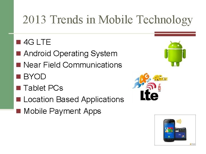 2013 Trends in Mobile Technology n 4 G LTE n Android Operating System n