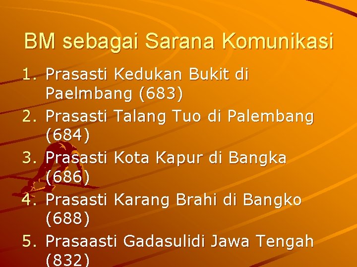 BM sebagai Sarana Komunikasi 1. Prasasti Kedukan Bukit di Paelmbang (683) 2. Prasasti Talang