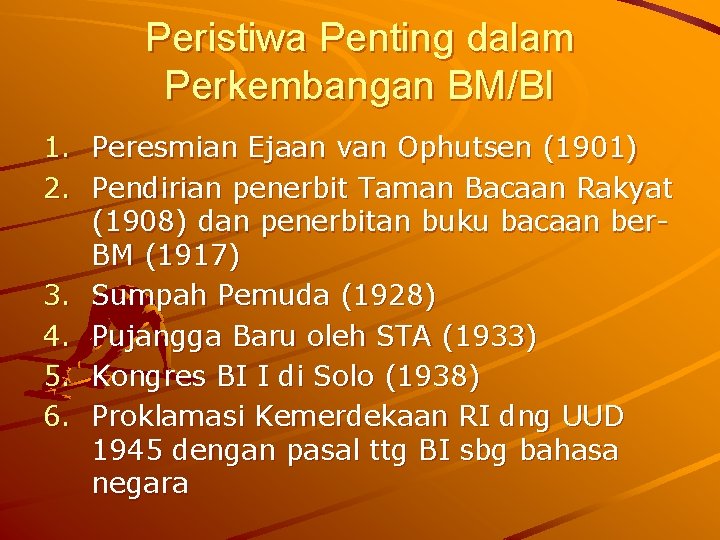 Peristiwa Penting dalam Perkembangan BM/BI 1. Peresmian Ejaan van Ophutsen (1901) 2. Pendirian penerbit