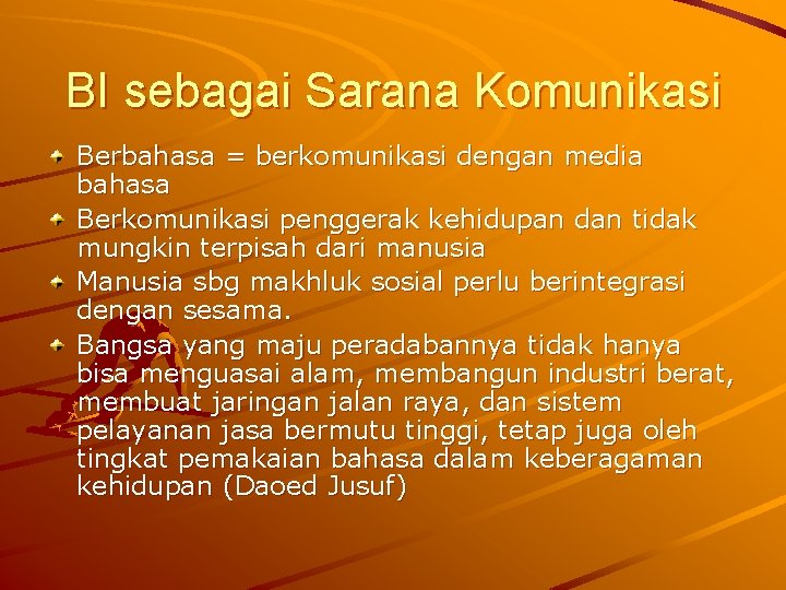 BI sebagai Sarana Komunikasi Berbahasa = berkomunikasi dengan media bahasa Berkomunikasi penggerak kehidupan dan