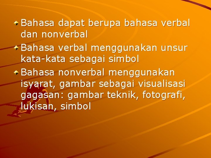 Bahasa dapat berupa bahasa verbal dan nonverbal Bahasa verbal menggunakan unsur kata-kata sebagai simbol