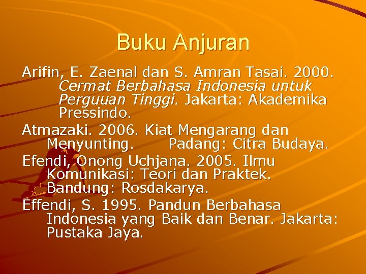 Buku Anjuran Arifin, E. Zaenal dan S. Amran Tasai. 2000. Cermat Berbahasa Indonesia untuk