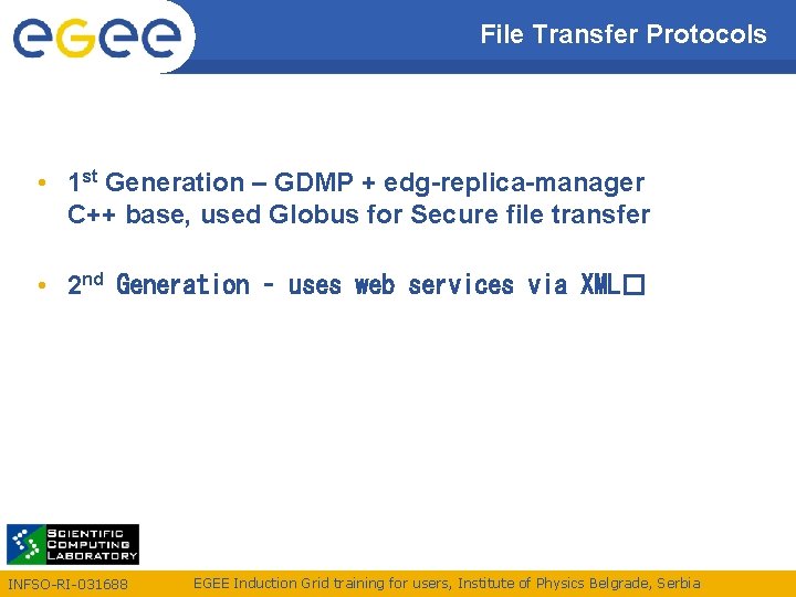 File Transfer Protocols • 1 st Generation – GDMP + edg-replica-manager C++ base, used