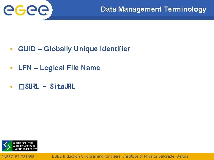 Data Management Terminology • GUID – Globally Unique Identifier • LFN – Logical File