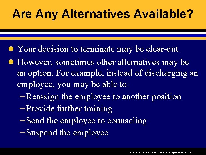 Are Any Alternatives Available? l Your decision to terminate may be clear-cut. l However,