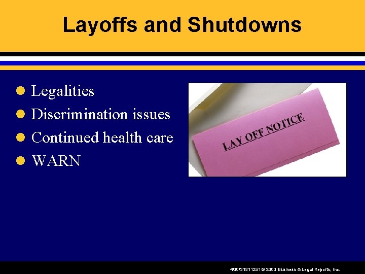 Layoffs and Shutdowns l Legalities l Discrimination issues l Continued health care l WARN