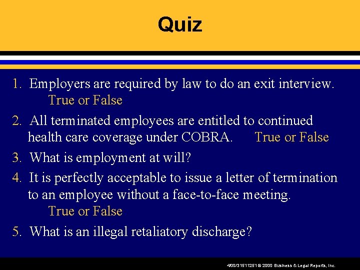 Quiz 1. Employers are required by law to do an exit interview. True or