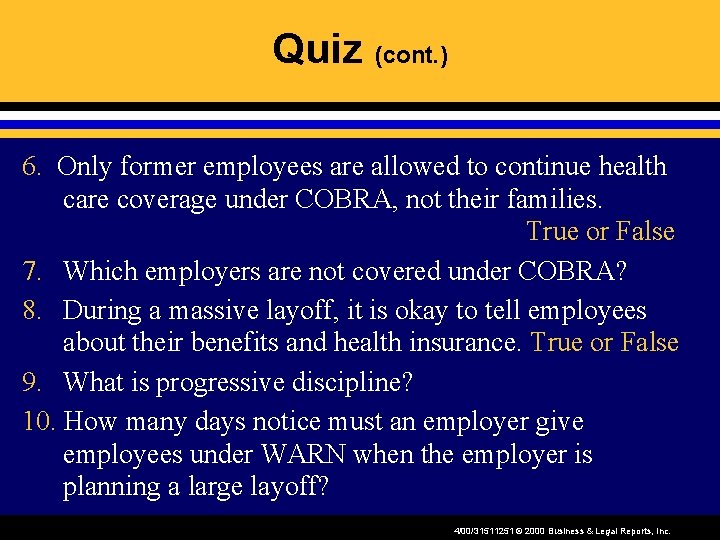 Quiz (cont. ) 6. Only former employees are allowed to continue health care coverage