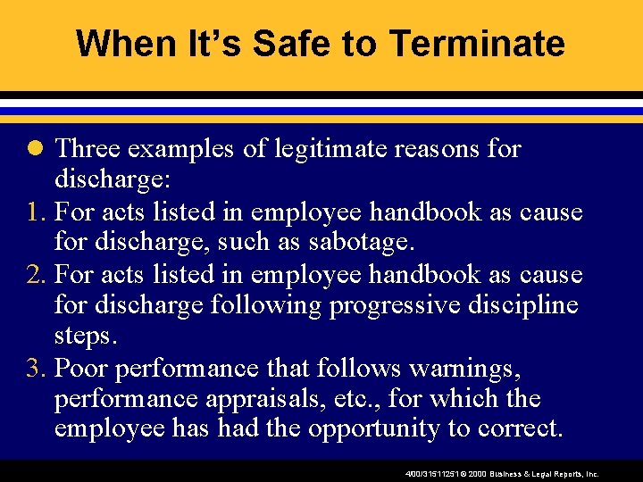 When It’s Safe to Terminate l Three examples of legitimate reasons for discharge: 1.