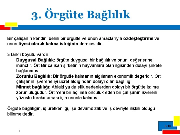 3. Örgüte Bağlılık Bir çalışanın kendini belirli bir örgütle ve onun amaçlarıyla özdeşleştirme ve