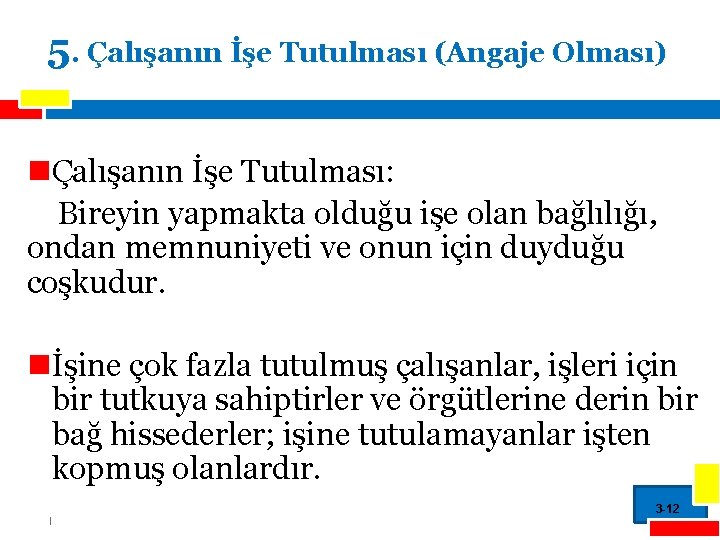 5. Çalışanın İşe Tutulması (Angaje Olması) nÇalışanın İşe Tutulması: Bireyin yapmakta olduğu işe olan