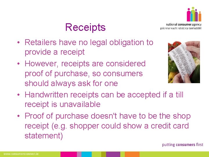 Receipts • Retailers have no legal obligation to provide a receipt • However, receipts