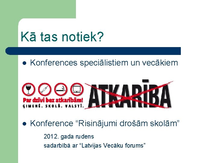 Kā tas notiek? l Konferences speciālistiem un vecākiem l Konference “Risinājumi drošām skolām” 2012.