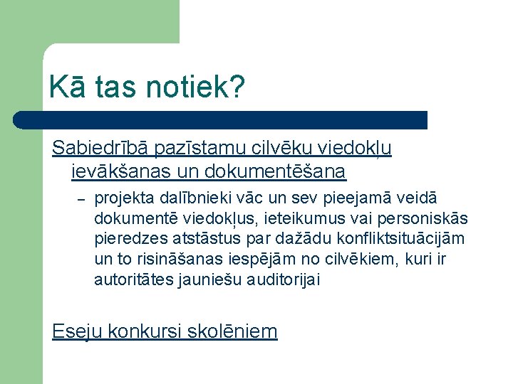 Kā tas notiek? Sabiedrībā pazīstamu cilvēku viedokļu ievākšanas un dokumentēšana – projekta dalībnieki vāc