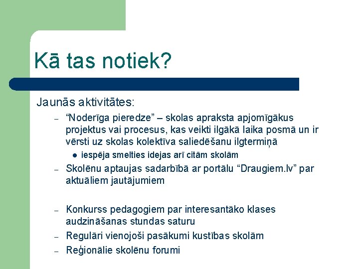 Kā tas notiek? Jaunās aktivitātes: – “Noderīga pieredze” – skolas apraksta apjomīgākus projektus vai