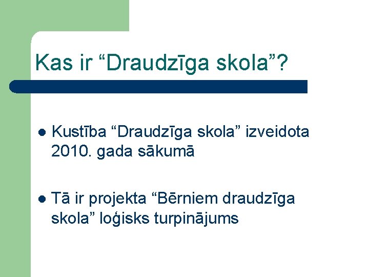 Kas ir “Draudzīga skola”? l Kustība “Draudzīga skola” izveidota 2010. gada sākumā l Tā