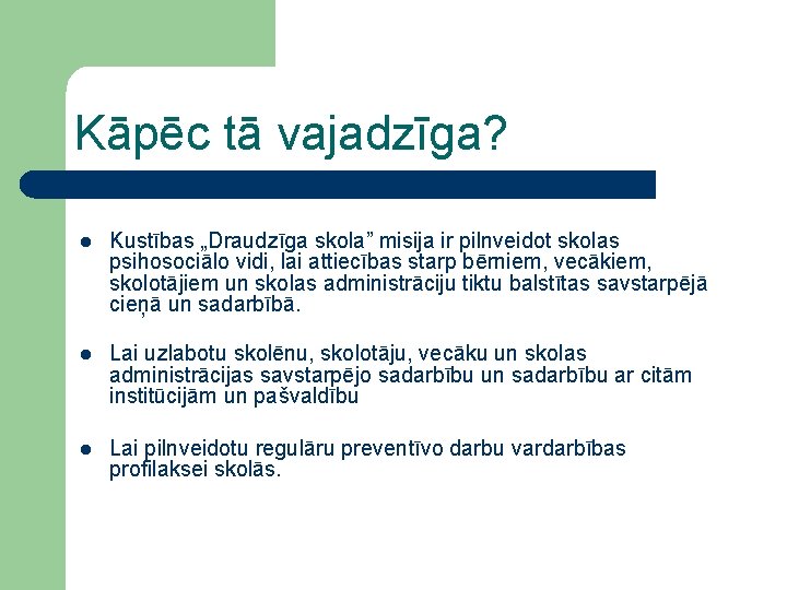 Kāpēc tā vajadzīga? l Kustības „Draudzīga skola” misija ir pilnveidot skolas psihosociālo vidi, lai