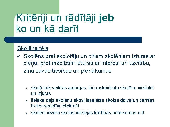 Kritēriji un rādītāji jeb ko un kā darīt Skolēna tēls ü Skolēns pret skolotāju