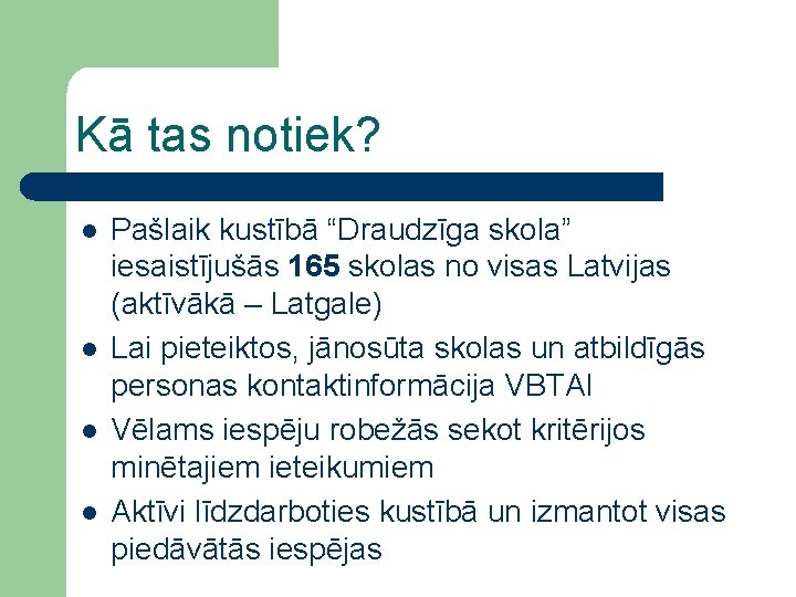 Kā tas notiek? l l Pašlaik kustībā “Draudzīga skola” iesaistījušās 165 skolas no visas