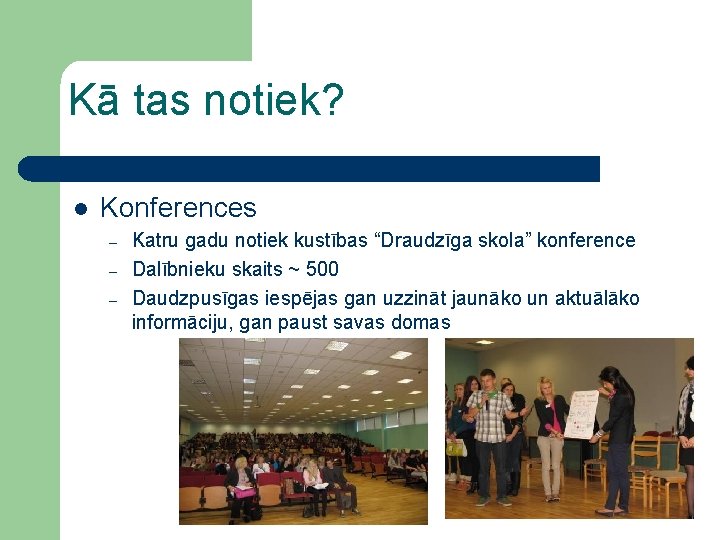 Kā tas notiek? l Konferences – – – Katru gadu notiek kustības “Draudzīga skola”