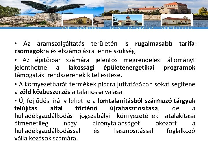  • Az áramszolgáltatás területén is rugalmasabb tarifacsomagokra és elszámolásra lenne szükség. • Az