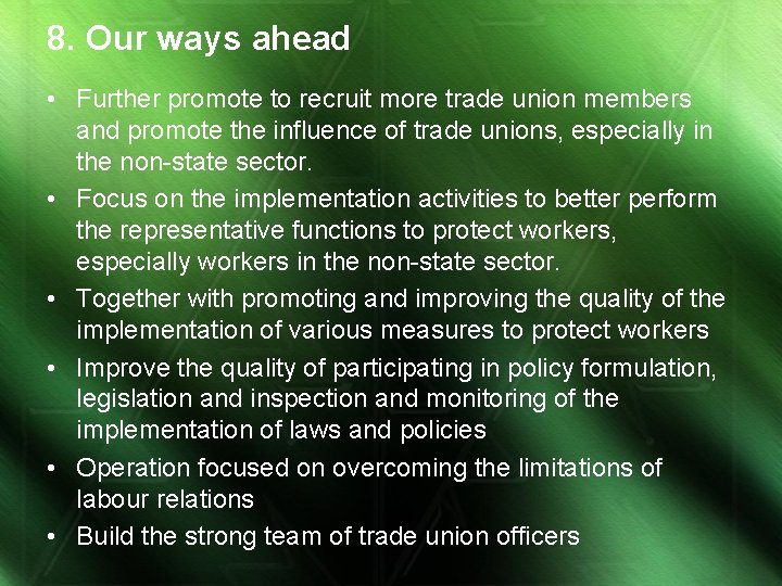 8. Our ways ahead • Further promote to recruit more trade union members and