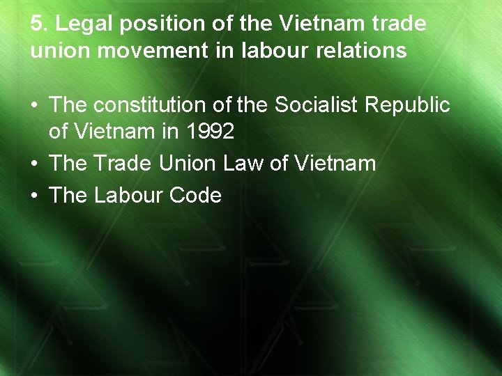 5. Legal position of the Vietnam trade union movement in labour relations • The