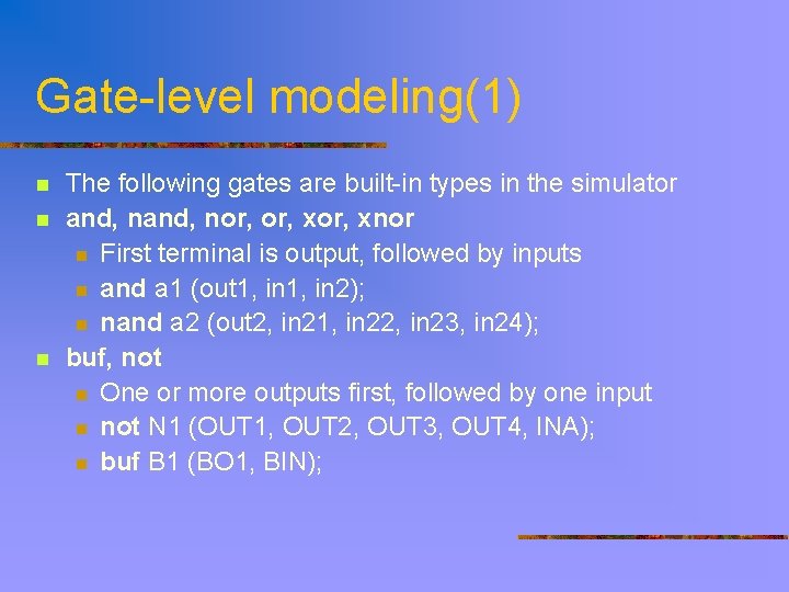 Gate-level modeling(1) n n n The following gates are built-in types in the simulator
